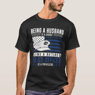 Being a husband is a choice Retired Police Office T-Shirt