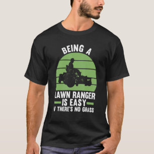 Being A Lawn Ranger Is Easy If There's No Grass La T-Shirt