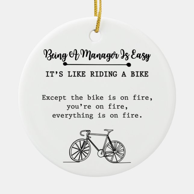 Being A Manager Is Easy It's Like Riding A Bike Ceramic Ornament (Front)
