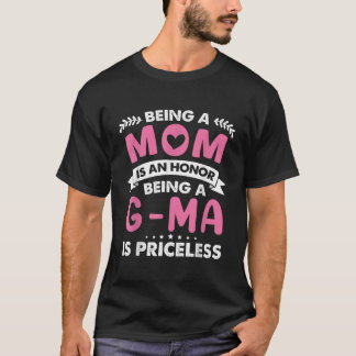 Being a Mom is an Honour Being a G MA is Priceless T-Shirt