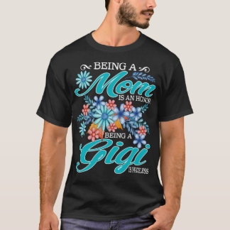 Being A Mom Is An Honour Being A gigi Is Priceless T-Shirt