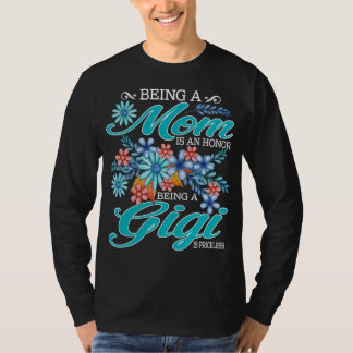 Being A Mom Is An Honour Being A gigi Is Priceless T-Shirt