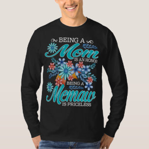 Being A Mom Is An Honour Being A memaw Is Priceles T-Shirt