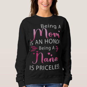 Being A Mom is an Honour Being A Nana is a Pricele Sweatshirt