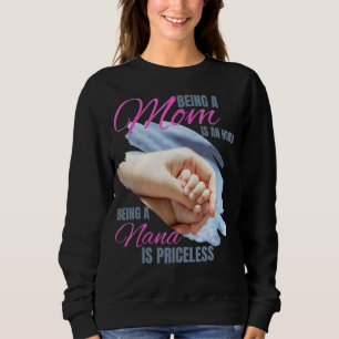 Being A Mom Is An Honour Being A Nana Is Priceless Sweatshirt