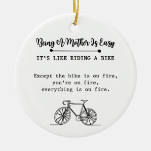 Being A Mom Is Easy It's Like Riding A Bike Ceramic Ornament