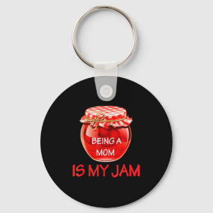 Being A Mom Is My Jam Fun Cute Sarcastic Mother Hu Keychain
