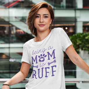 Being A Mom Is Ruff T-Shirt