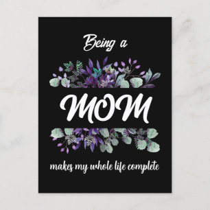 BEING A MOM MAKES MY WHOLE LIFE COMPLETE  POSTCARD