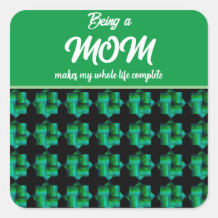BEING A MOM MAKES MY WHOLE LIFE COMPLETE   SQUARE STICKER