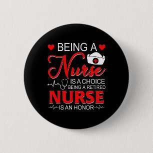 Being A Nurse Is A Choice Retired Nurse Honour Fun 2 Inch Round Button