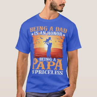 Being A Papa Is An Honor Fathers Day Gift For Dad  T-Shirt