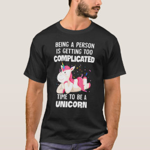 Being a Person Is Too Complicated Time To Be A Uni T-Shirt