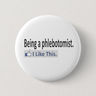Being a Phlebotomist ... I Like This 2 Inch Round Button