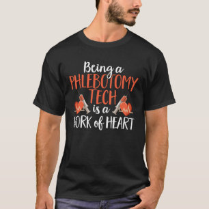Being A Phlebotomy Tech Is A Work of Heart Phlebot T-Shirt
