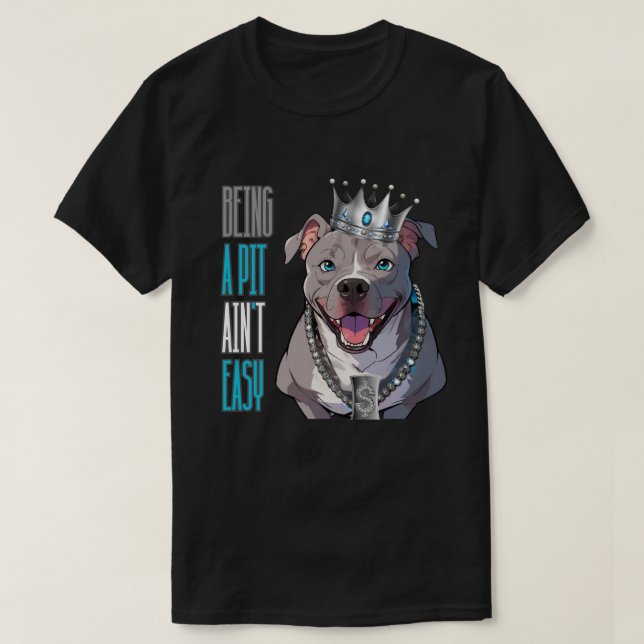 Being a Pit (Pimp) Ain't Easy Pitbull Funny Dog  T-Shirt (Design Front)