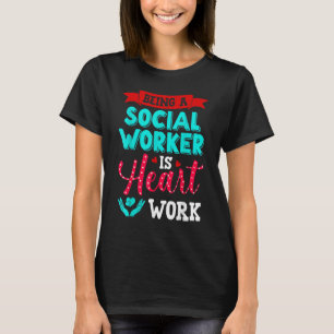 Being A Social Worker Is Heart Work Cute Social Wo T-Shirt