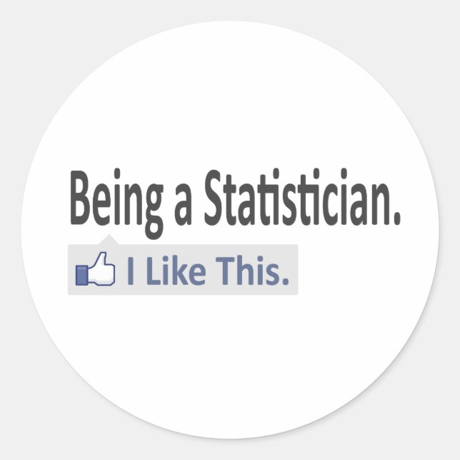 Being a Statistician ... I Like This Classic Round Sticker (Front)