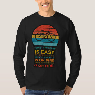 Being A Teacher Is Easy It's Like Riding A Bike - T-Shirt