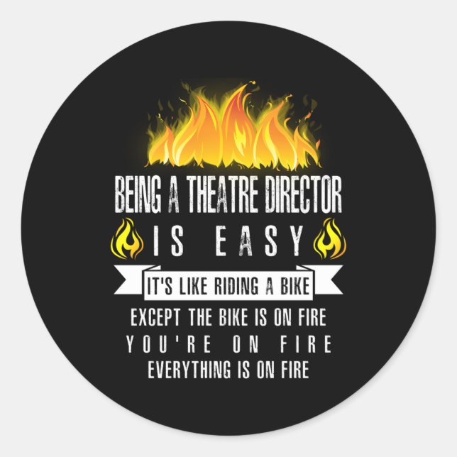 Being A Theatre Director Is Easy On Fire Theatre Classic Round Sticker (Front)