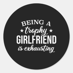 Being A Trophy Friend Is Exhausting Proud Friend Classic Round Sticker