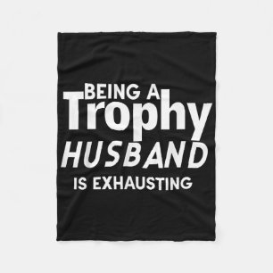 Being A Trophy Husband Is Exhausting  Fleece Blanket