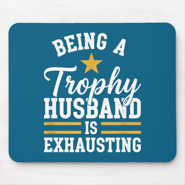 Being a trophy husband is exhausting funny husband mouse pad (Front)