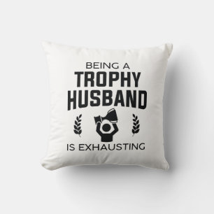 Being A Trophy Husband Is Exhausting Throw Pillow