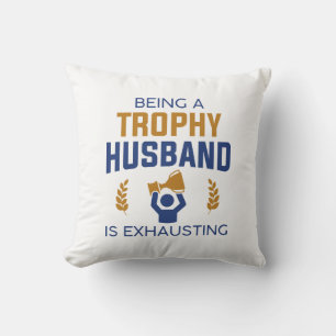 Being A Trophy Husband Is Exhausting Throw Pillow