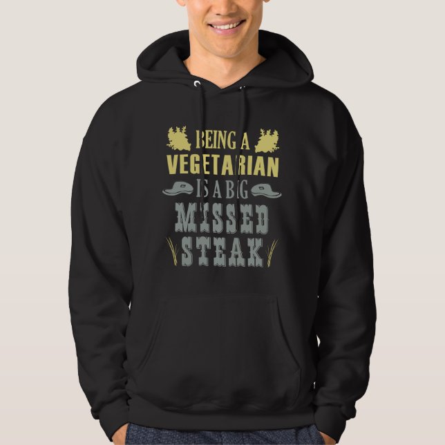 Being A Vegetarian Is A Big Missed Steak Hoodie (Front)