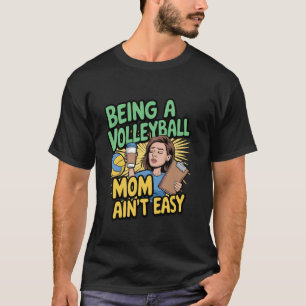 Being a Volleyball mom ain't easy Funny Mother's D T-Shirt