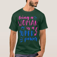 Being A Woman Is A Super Power Feminism Women