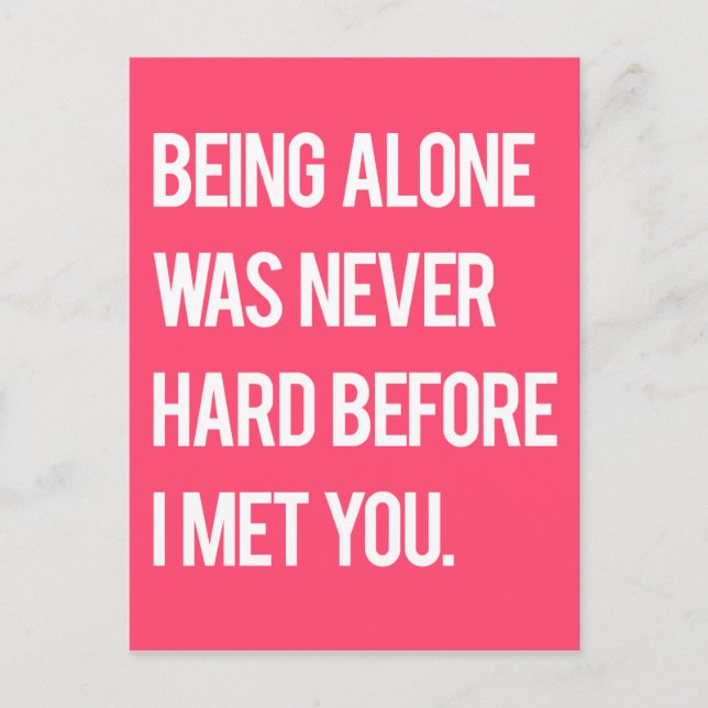 Being Alone Was Never Hard Before I Met You Postcard (Front)
