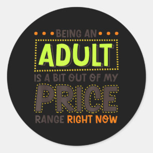 Being An Adult Is A Bit Out Of Price Funny Humour Classic Round Sticker