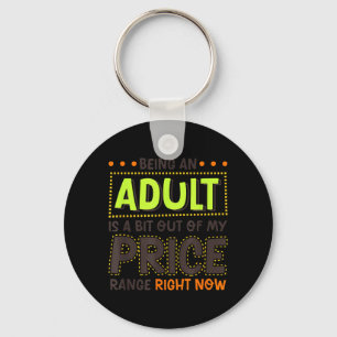 Being An Adult Is A Bit Out Of Price Funny Humour Keychain