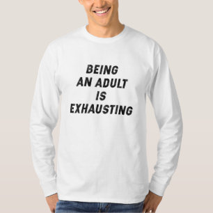 Being An Adult Is Exhausting T-Shirt