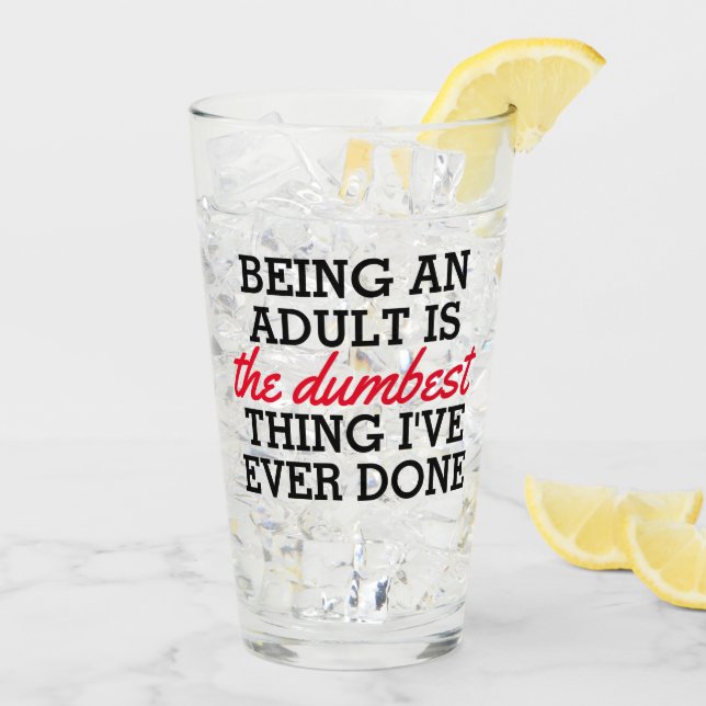 Being an adult is the dumbest thing I have done Glass (Back Ice)