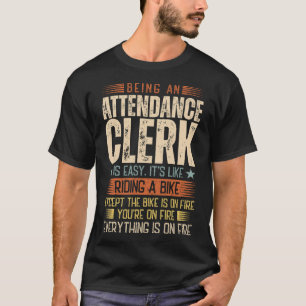 Being An Attendance Clerk Is Easy T-Shirt