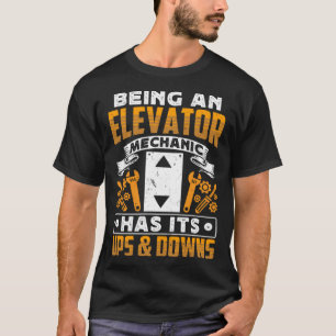 Being An Elevator Mechanic Has It s Ups & Downs El T-Shirt
