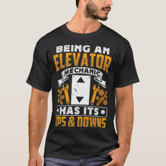 Being An Elevator Mechanic Has It s Ups & Downs El T-Shirt