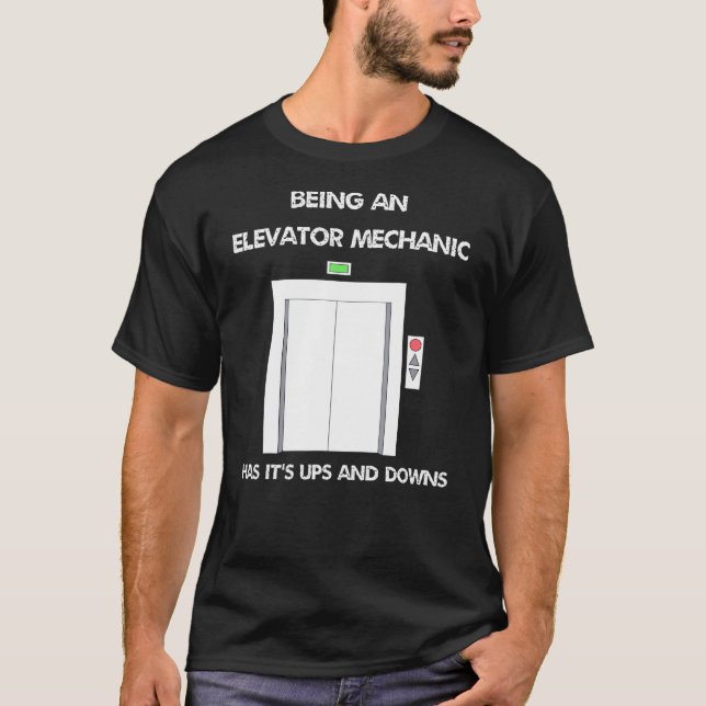 Being An Elevator Mechanic Has Its Ups And Downs T-Shirt (Front)
