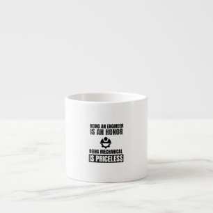 Being an engineer is an honour being mechanical is espresso cup