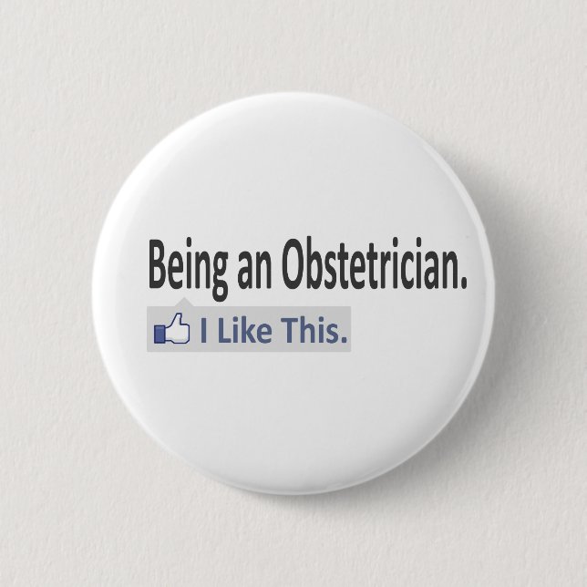 Being an Obstetrician...I Like This 2 Inch Round Button (Front)