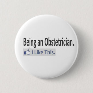 Being an Obstetrician...I Like This 2 Inch Round Button
