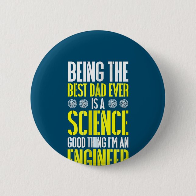 Being Best Dad Ever Is A Science Engineer Funny 2 Inch Round Button (Front)