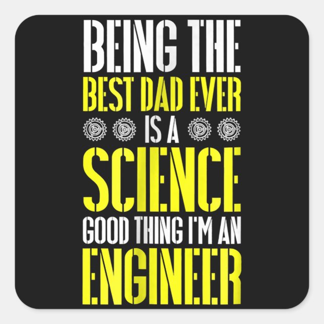 Being Best Dad Ever Is A Science Engineer Funny Square Sticker (Front)