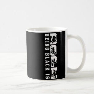 Being Black Is Black History Hbcu Melanin African  Coffee Mug