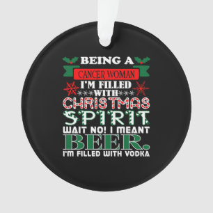 Being Cancer Woman Filled Christmas Spirit Beer Ornament
