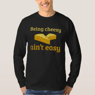 Being cheesy isn t just stay cheesy cool T-Shirt