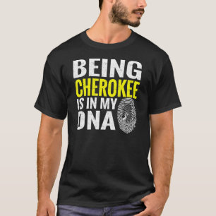 Being Cherokee Is In My Dna Native American Indian T-Shirt